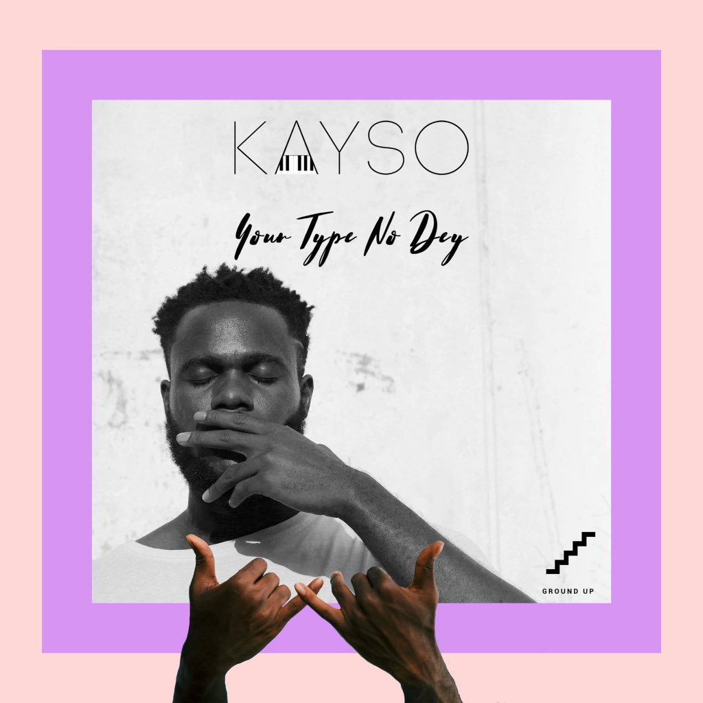 Kayso drops new EP, 'Your Type No Dey'