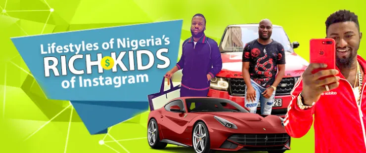 Lifestyles of Nigeria's rich kids of Instagram