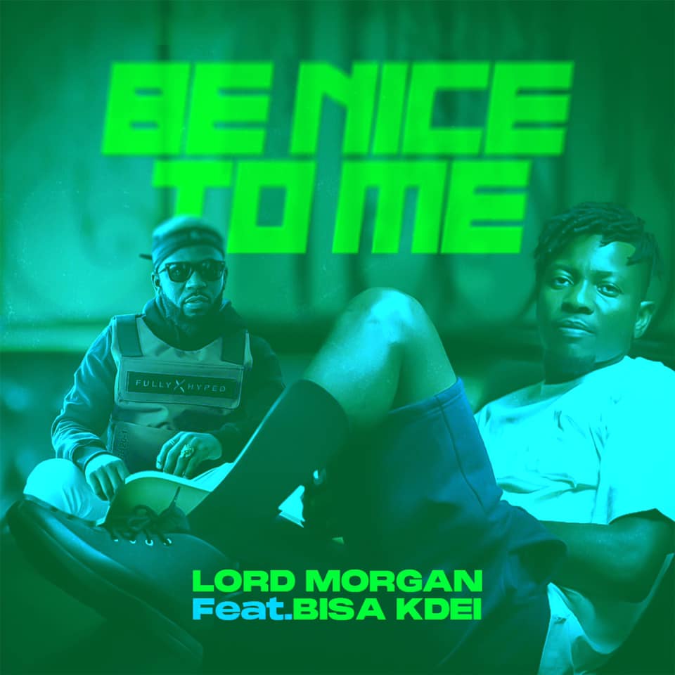 Lord Morgan feat. BISA KDEI — Be Nice to Me