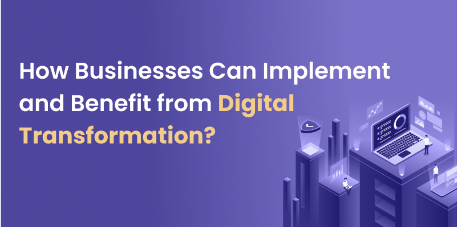 How Businesses Can Implement and Benefit from Digital Transformation?