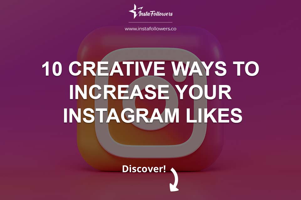 10 Creative Ways to Increase Your Instagram Likes